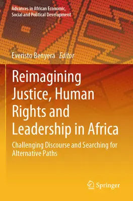 Réimaginer la justice, les droits de l'homme et le leadership en Afrique : Remise en question du discours et recherche de voies alternatives - Reimagining Justice, Human Rights and Leadership in Africa: Challenging Discourse and Searching for Alternative Paths