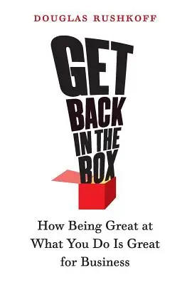 Retournez dans la boîte : Comment le fait d'être excellent dans ce que vous faites est excellent pour les affaires - Get Back in the Box: How Being Great at What You Do Is Great for Business