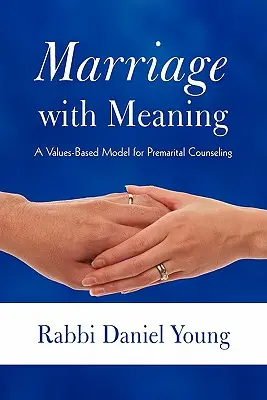 Un mariage qui a du sens : Un modèle de conseil prénuptial fondé sur les valeurs - Marriage with Meaning: A Values-Based Model for Premarital Counseling