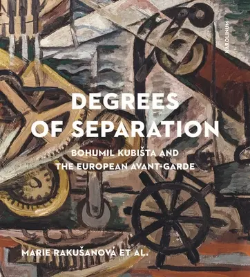 Degrés de séparation : Bohumil Kubista et l'avant-garde européenne - Degrees of Separation: Bohumil Kubista and the European Avant-Garde