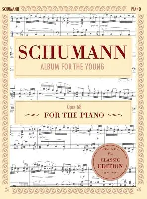 Schumann : Album for the Young, Op. 68 : Piano Solo (Schirmer's Library of Musical Classics) - Schumann: Album for the Young, Op. 68: Piano Solo (Schirmer's Library of Musical Classics)