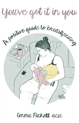 You've Got it in You - Un guide positif de l'allaitement maternel - You've Got it in You - A Positive Guide to Breast Feeding