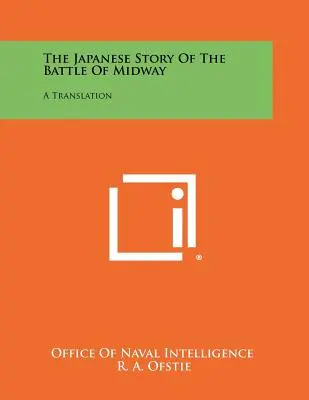 L'histoire japonaise de la bataille de Midway : Une traduction - The Japanese Story Of The Battle Of Midway: A Translation