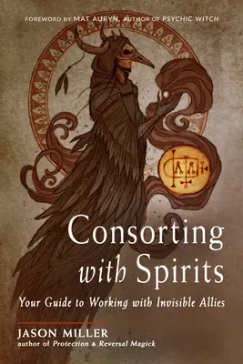 Consorting with Spirits : Votre guide pour travailler avec des alliés invisibles - Consorting with Spirits: Your Guide to Working with Invisible Allies