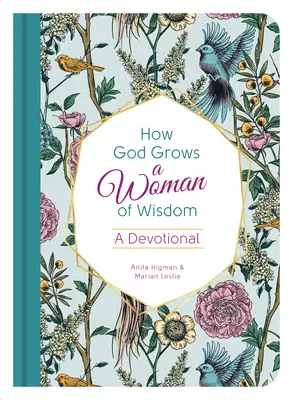 Comment Dieu fait grandir une femme de sagesse : Un dévotionnel - How God Grows a Woman of Wisdom: A Devotional