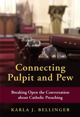 Connecter la chaire et le banc : Ouvrir la conversation sur la prédication catholique - Connecting Pulpit and Pew: Breaking Open the Conversation about Catholic Preaching