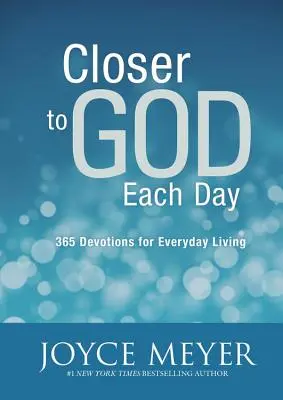 Plus près de Dieu chaque jour : 365 dévotions pour la vie de tous les jours - Closer to God Each Day: 365 Devotions for Everyday Living