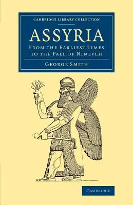 Assyrie : Des premiers temps à la chute de Ninive - Assyria: From the Earliest Times to the Fall of Nineveh