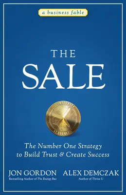 La vente : La stratégie numéro un pour construire la confiance et créer le succès - The Sale: The Number One Strategy to Build Trust and Create Success