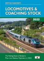 British Railways Locomotives et matériel de traction 2022 - Le matériel roulant des exploitants de grandes lignes de chemin de fer britanniques - British Railways Locomotives & Coaching Stock 2022 - The Rolling Stock of Britain's Mainline Railway Operators