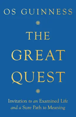 La grande quête : Invitation à une vie examinée et à un chemin sûr vers le sens - The Great Quest: Invitation to an Examined Life and a Sure Path to Meaning