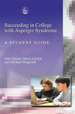 Réussir à l'université avec le syndrome d'Asperger : Guide de l'étudiant - Succeeding in College with Asperger Syndrome: A Student Guide