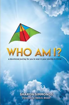 Qui suis-je ? Un voyage dévotionnel pour vous permettre de vous élever dans votre identité en Christ - Who Am I?: A devotional journey for you to soar in your identity in Christ