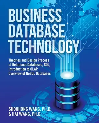 Technologie des bases de données commerciales (2e édition) : Théories et processus de conception des bases de données relationnelles, SQL, Introduction à l'OLAP, Aperçu des bases de données NoSQL - Business Database Technology (2nd Edition): Theories and Design Process of Relational Databases, SQL, Introduction to OLAP, Overview of NoSQL Database