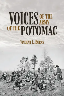 Les voix de l'armée du Potomac : Souvenirs personnels de vétérans de l'Union - Voices of the Army of the Potomac: Personal Reminiscences of Union Veterans