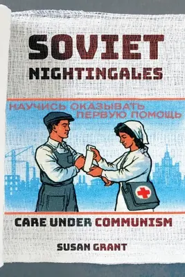 Les rossignols soviétiques : Les soins sous le communisme - Soviet Nightingales: Care Under Communism