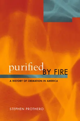 Purifié par le feu : Une histoire de la crémation en Amérique - Purified by Fire: A History of Cremation in America