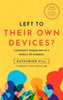 Laissés à eux-mêmes ? - Des parents confiants dans un monde d'écrans post-pandémique - Left to Their Own Devices? - Confident Parenting in a Post-Pandemic World of Screens