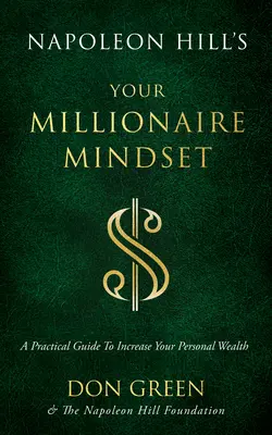 L'état d'esprit du millionnaire de Napoléon Hill : Un guide pratique pour accroître votre richesse personnelle - Napoleon Hill's Your Millionaire Mindset: A Practical Guide to Increase Your Personal Wealth
