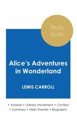 Guide d'étude Alice's Adventures in Wonderland de Lewis Carroll (analyse littéraire approfondie et résumé complet) - Study guide Alice's Adventures in Wonderland by Lewis Carroll (in-depth literary analysis and complete summary)