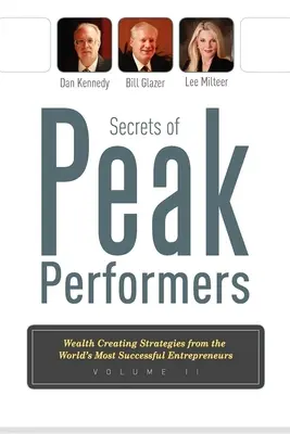 Secrets of Peak Performers II : Stratégies de création de richesse des entrepreneurs les plus performants au monde - Secrets of Peak Performers II: Wealth Creating Strategies from the World's Most Successful Entrepreneurs