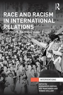 Race et racisme dans les relations internationales : Confrontation avec la ligne de couleur mondiale - Race and Racism in International Relations: Confronting the Global Colour Line