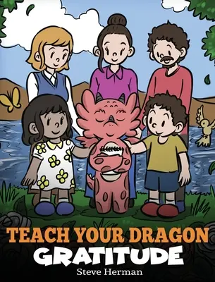 Enseigne la gratitude à ton dragon : Une histoire sur la gratitude - Teach Your Dragon Gratitude: A Story About Being Grateful