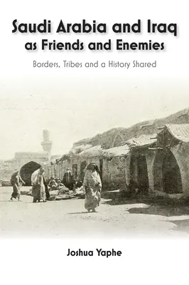 L'Arabie saoudite et l'Irak, amis et ennemis : frontières, tribus et histoire commune - Saudi Arabia and Iraq as Friends and Enemies: Borders, Tribes and a Shared History