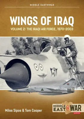 Les ailes de l'Irak : Volume 2 : L'armée de l'air irakienne, 1970-1980 - Wings of Iraq: Volume 2: The Iraqi Air Force, 1970-1980