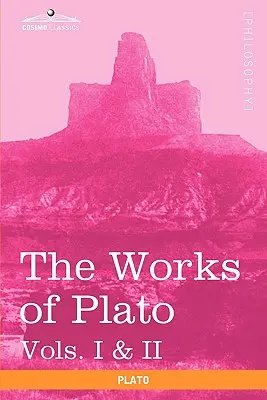 Œuvres de Platon, vol. I & II (en 4 volumes) : Analyse de Platon et de la République - The Works of Plato, Vols. I & II (in 4 Volumes): Analysis of Plato & the Republic