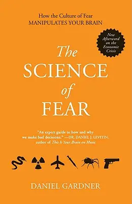 La science de la peur : comment la culture de la peur manipule votre cerveau - The Science of Fear: How the Culture of Fear Manipulates Your Brain