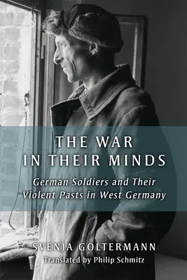 La guerre dans leur tête : Les soldats allemands et leur passé violent en Allemagne de l'Ouest - The War in Their Minds: German Soldiers and Their Violent Pasts in West Germany
