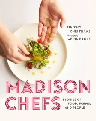 Madison Chefs : Histoires d'aliments, de fermes et de personnes - Madison Chefs: Stories of Food, Farms, and People