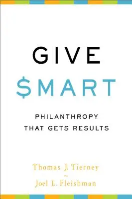 Donner intelligemment : Une philanthropie qui donne des résultats - Give Smart: Philanthropy That Gets Results