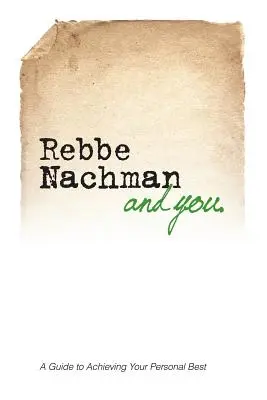 Rebbe Nachman et vous : Comment la sagesse de Rabbi Na'hman de Breslov peut changer votre vie - Rebbe Nachman and You: How the wisdom of Rebbe Nachman of Breslov can change your life