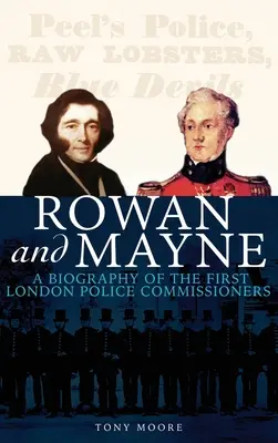 Rowan et Mayne : Biographie des premiers commissaires de police - Rowan and Mayne: A Biography of the First Police Commissioners