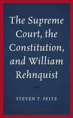 La Cour suprême, la Constitution et William Rehnquist - The Supreme Court, the Constitution, and William Rehnquist