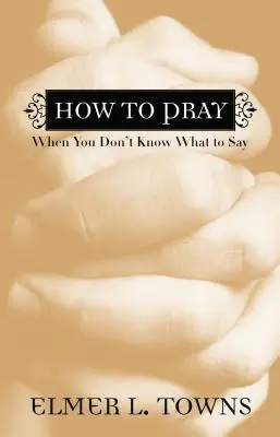 Comment prier quand on ne sait pas quoi dire - How to Pray When You Don't Know What to Say