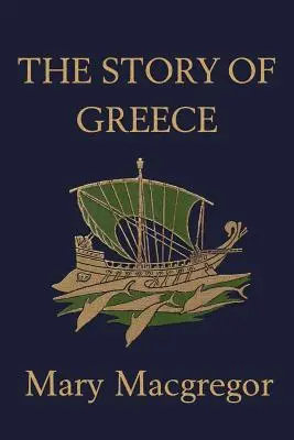 L'histoire de la Grèce (Yesterday's Classics) - The Story of Greece (Yesterday's Classics)