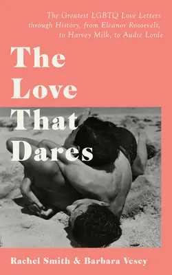 L'amour qui ose : Lettres d'amour et d'amitié LGBTQ+ à travers l'histoire - The Love That Dares: Letters of LGBTQ+ Love & Friendship Through History