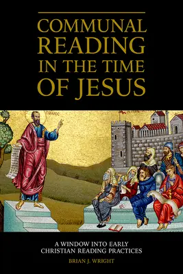 La lecture communautaire au temps de Jésus : Une fenêtre sur les pratiques de lecture des premiers chrétiens - Communal Reading in the Time of Jesus: A Window into Early Christian Reading Practices