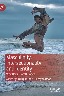 Masculinité, intersectionnalité et identité : Pourquoi les garçons ne dansent pas - Masculinity, Intersectionality and Identity: Why Boys (Don't) Dance