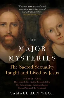 Les Mystères Majeurs : La sexualité sacrée enseignée et vécue par Jésus - The Major Mysteries: The Sacred Sexuality Taught and Lived by Jesus