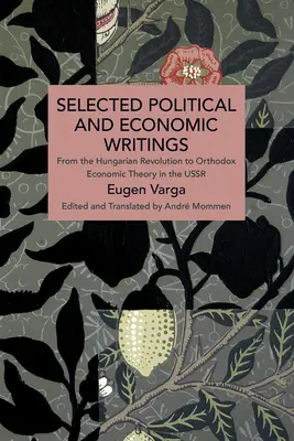 Sélection d'écrits politiques et économiques d'Eugen Varga : De la révolution hongroise à la théorie économique orthodoxe en URSS - Selected Political and Economic Writings of Eugen Varga: From the Hungarian Revolution to Orthodox Economic Theory in the USSR