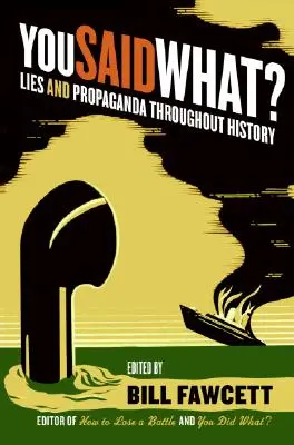 Vous avez dit quoi ? Mensonges et propagande à travers l'histoire - You Said What?: Lies and Propaganda Throughout History