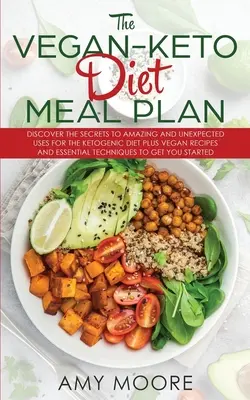 Le plan de repas végétalien du régime céto : Découvrez les secrets des utilisations étonnantes et inattendues du régime cétogène, ainsi que des recettes végétaliennes et des techniques essentielles. - The Vegan Keto Diet Meal Plan: Discover the Secrets to Amazing and Unexpected Uses for the Ketogenic Diet Plus Vegan Recipes and Essential Techniques