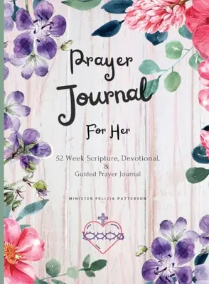 Journal de prière pour elle : 52 semaines d'écriture, de dévotion et de prière guidée - Prayer Journal For Her: 52 week scripture, devotional, and guided prayer journal