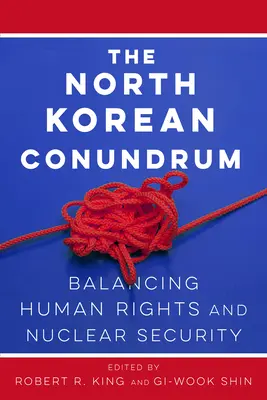 L'énigme nord-coréenne : l'équilibre entre les droits de l'homme et la sécurité nucléaire - The North Korean Conundrum: Balancing Human Rights and Nuclear Security