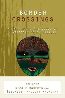 Border Crossings : Une anthologie trilingue d'écrivaines des Caraïbes - Border Crossings: A Trilingual Anthology of Caribbean Women Writers