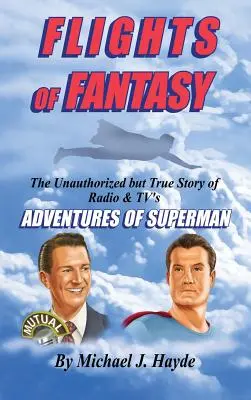 Les vols de la fantaisie : l'histoire non autorisée mais vraie des aventures de Superman à la radio et à la télévision - Flights of Fantasy: The Unauthorized But True Story of Radio & Tv's Adventures of Superman